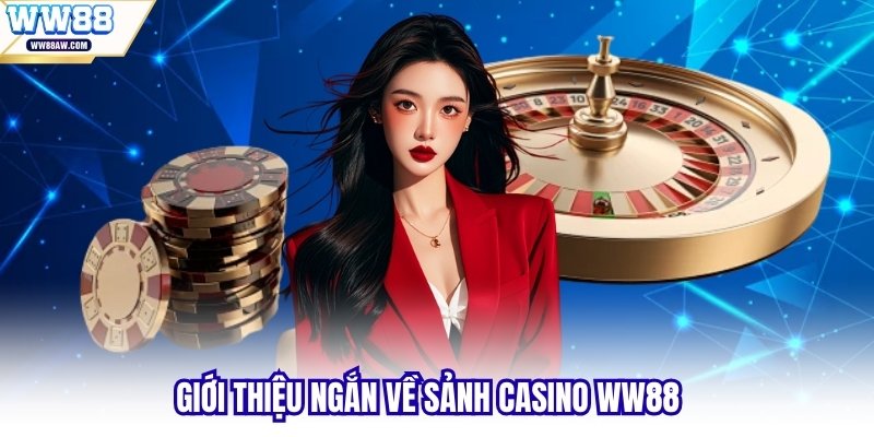 Giới thiệu ngắn về sảnh casino WW88