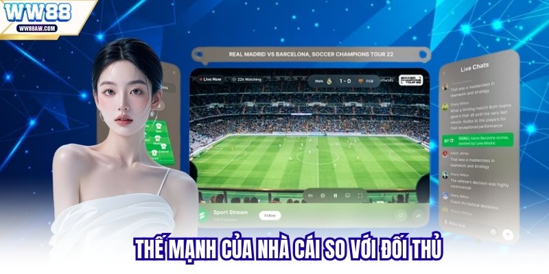 Thế mạnh của nhà cái so với đối thủ 